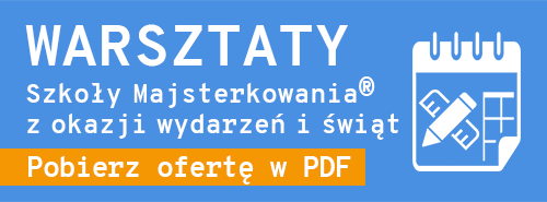 Warsztaty Szkoły Majsterkowania z okazji różnych wydarzeń i świąt pdf